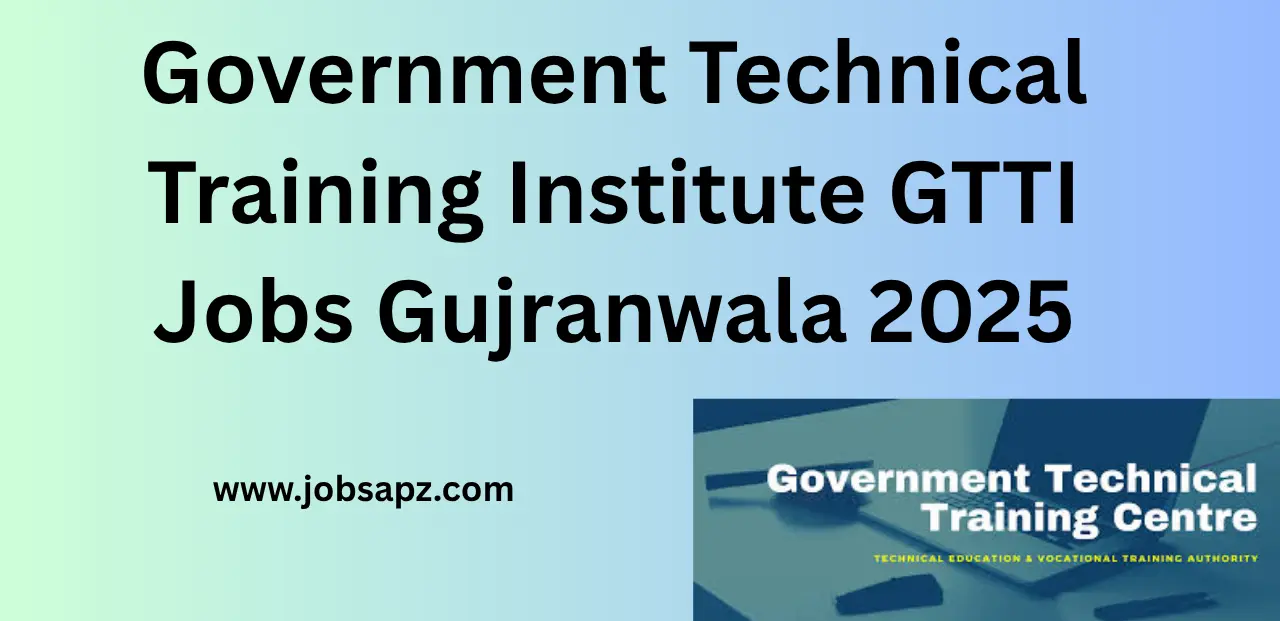 Government Technical Training Institute GTTI Jobs Gujranwala Jobs 2025