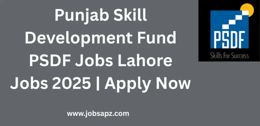 Punjab Skill Development Fund PSDF Jobs Lahore Jobs 2025 | Apply Now