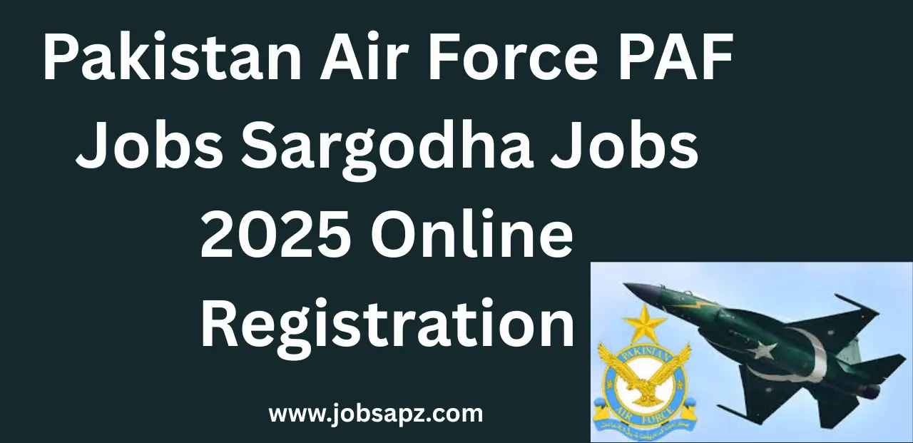 Pakistan Air Force PAF Jobs Sargodha Jobs 2025 Online Registration