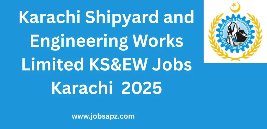 Karachi Shipyard and Engineering Works Limited KS&EW Jobs Karachi Jobs 2025